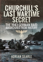 Churchill's Last Wartime Secret: The 1943 German Raid Airbrushed from History 1399077708 Book Cover
