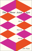 The Three Axial Ages: Moral, Material, Mental 0813590507 Book Cover