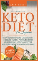 Keto Diet For Beginners: Easy Keto Recipes to lose weight, increase energy, prevent disease and maintain healthy lifestyle and burn fat with 4 week meal plan 1801117063 Book Cover