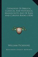 Catalogue Of Biblical, Classical And Historical Manuscripts And Of Rare And Curious Books 1144667461 Book Cover