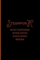 Steampunk: What Happend When Goths Discovered Brown: Notebook Journal Composition Blank Lined Diary Notepad 120 Pages Paperback Black Solid Texture Steampunk 1707023816 Book Cover