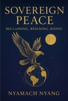 Sovereign Peace: Reclaiming, Reigning, Rising B0FGQ5S86S Book Cover