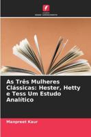 As Três Mulheres Clássicas: Hester, Hetty e Tess Um Estudo Analítico 6209380328 Book Cover