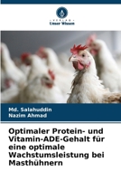 Optimaler Protein- und Vitamin-ADE-Gehalt für eine optimale Wachstumsleistung bei Masthühnern (German Edition) 6209819206 Book Cover