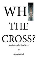 Why the Cross?: Meditations for Holy Week 1449064418 Book Cover