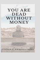 You Are Dead Without Money B0975XKCGL Book Cover