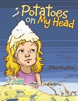 Potatoes on My Head 148081055X Book Cover