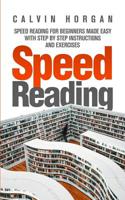 Speed Reading: Speed Reading for Beginners Made Easy with Step by Step Instructions and Exercises 109516581X Book Cover