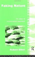 Faking Nature: The Ethics of Environmental Restoration (Environmental Philosophies Series,) 0415111404 Book Cover
