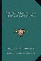 Bronze Statuetten Und Gerate (1921) 1160814066 Book Cover