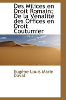 Des Milices en Droit Romain: De la Vénalité des Offices en Droit Coutumier 052611892X Book Cover