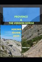PROVENCE & THE VERDON GORGE HIKING GUIDE 2025 (Journeys & Destinations) B0FJNL9N13 Book Cover