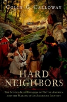 Hard Neighbors: The Scotch-Irish Invasion of Native America and the Making of an American Identity 0197618391 Book Cover