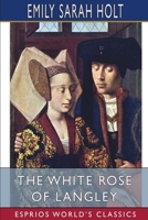 The White Rose of Langley: A Story of the Olden Time 1517147212 Book Cover