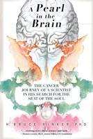 A Pearl in the Brain: The Cancer Journey of a Scientist in his Search for the Seat of the Soul 1633938018 Book Cover