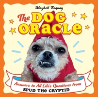 The Dog Oracle: Answers to All Life's Questions from Spud the Cryptid 180659045X Book Cover