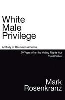 White Male Privilege: A Study of Racism in America 40 Years After the Voting Rights Act 0979108918 Book Cover
