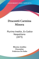 Dracontii Carmina Minora: Plurima Inedita , Ex Codice Neapolitano 1436825806 Book Cover