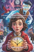 The Girl Who Paused Time: A Heart-warming Christmas Magical Mystery Story Book For Kids Ages 8-12 B0G6RZ798X Book Cover