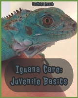 Iguana Care: Juvenile Basics 1725627612 Book Cover