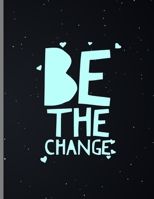 Be The Change: Charming Positive Spiritual Goodness Kindness Wide Ruled Lined Notebook - 120 Pages 8.5x11 Composition 1671720334 Book Cover