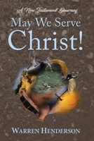 May We Serve Christ! - A New Testament Journey 1939770688 Book Cover