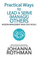 Practical Ways to Lead & Serve (Manage) Others : Modern Management Made Easy, Book 2 1943487162 Book Cover