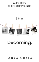 The Becoming: A Journey Through Wounds B0GDQ5HVPN Book Cover