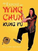 An Expose on Wing Chun Kung Fu 1466900563 Book Cover