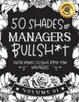50 Shades of managers Bullsh*t: Swear Word Coloring Book For managers: Funny gag gift for managers w/ humorous cusses & snarky sayings managers want t B08SWN5199 Book Cover