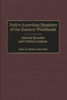 Native American Speakers of the Eastern Woodlands: Selected Speeches and Critical Analyses (Contributions to the Study of Mass Media and Communications) 0313312575 Book Cover