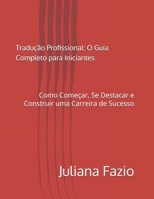 Tradução Profissional: O Guia Completo para Iniciantes: Como Começar, Se Destacar e Construir uma Carreira de Sucesso (Portuguese Edition) B0DWDGS6W4 Book Cover