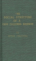 The Social Structure of a Cape Coloured Reserve: a Study of Racial Integration and Segregation in South Africa 0837174317 Book Cover