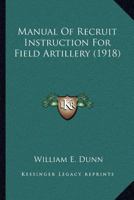 Manual of Recruit Instruction for Field Artillery 1120641330 Book Cover