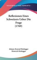 Reflexionen Eines Schweizers Ueber Die Frage (1769) 1166176304 Book Cover