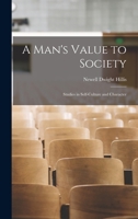 A Man's Value to Society: Studies in Self-Culture and Character 1015841643 Book Cover