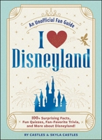 I Love Disneyland: 100+ Surprising Facts, Fun Quizzes, Fan-Favorite Trivia, and More about Disneyland! (I Love Disney Gift Book Series)