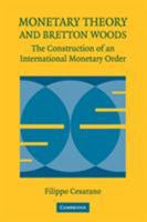 Monetary Theory and Bretton Woods: The Construction of an International Monetary Order 0521739098 Book Cover
