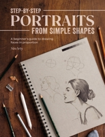 Step-By-Step Portraits from Simple Shapes: A Beginner's Guide to Drawing Faces and Figures in Proportion 1446310000 Book Cover