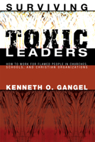 Surviving Toxic Leaders: How to Work for Flawed People in Churches, Schools, and Christian Organizations 1556350902 Book Cover