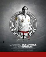 Mastering Side Control and Its Submissions 0985409231 Book Cover
