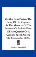 Cynthia Ann Parker by James T. DeShields 150845213X Book Cover
