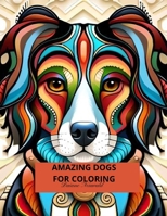 Amazing Dogs for Coloring B0C6W4818F Book Cover
