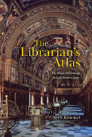 The Librarian's Atlas: The Shape of Knowledge in Early Modern Spain 0226854477 Book Cover