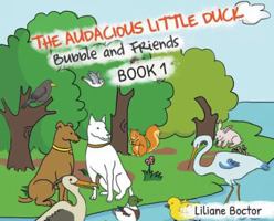The Audacious Little Duck: Bubble and Friends: A Lesson of Friendship 1644600226 Book Cover