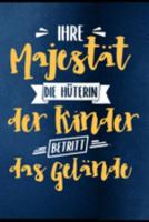 Ihre Majestät die Hüterin der Kinder betritt das Gelände: Erzieherin Kindergarten Kinderkrippe Krabbelgruppe Vorschule Tagesmutter Geschenk (6"x9") ... Notizbuch zum Reinschreiben (German Edition) 1691196193 Book Cover