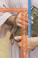 My Journey Towards The Truth: A memoir by Zaheeruddin White B0CVF4KGVH Book Cover