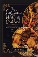 The Caribbean Wellness Cookbook 2026: Vibrant Recipes Inspired by Tradition B0H6NSYZ9C Book Cover