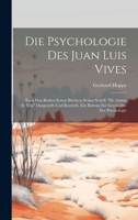 Die Psychologie Des Juan Luis Vives: Nach Den Beiden Ersten Büchern Seiner Schrift "De Anima Et Vita" Dargestellt Und Beurteilt. Ein Beitrag Zur Geschichte Der Psychologie 1020356022 Book Cover