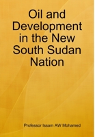 Oil and Development in the New South Sudan Nation 1304318044 Book Cover